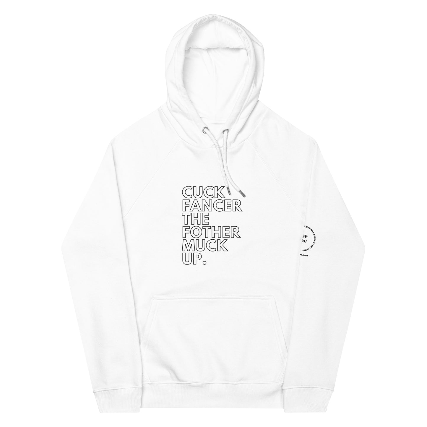 close up image of a white hoodie with typography that reads "cuck fancer the fothermuck up"