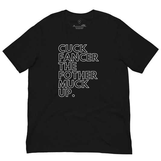 a close up image of a black t-shirt with typography that reads "cuck fancer the fothermuck up"