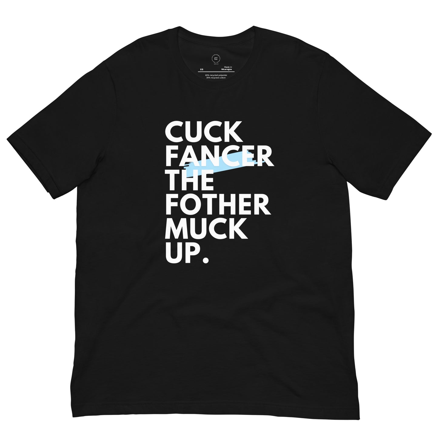 Black t-shirt that reads 'Cuck Fancer The Fothermuck Up' in bold white text