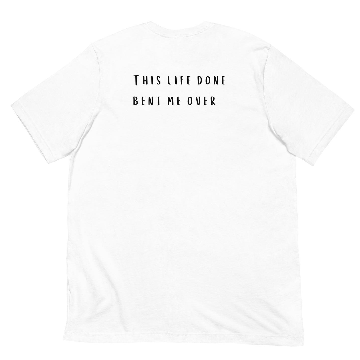 Life Done Bent Me Over Unisex Eco-friendly White T-shirt