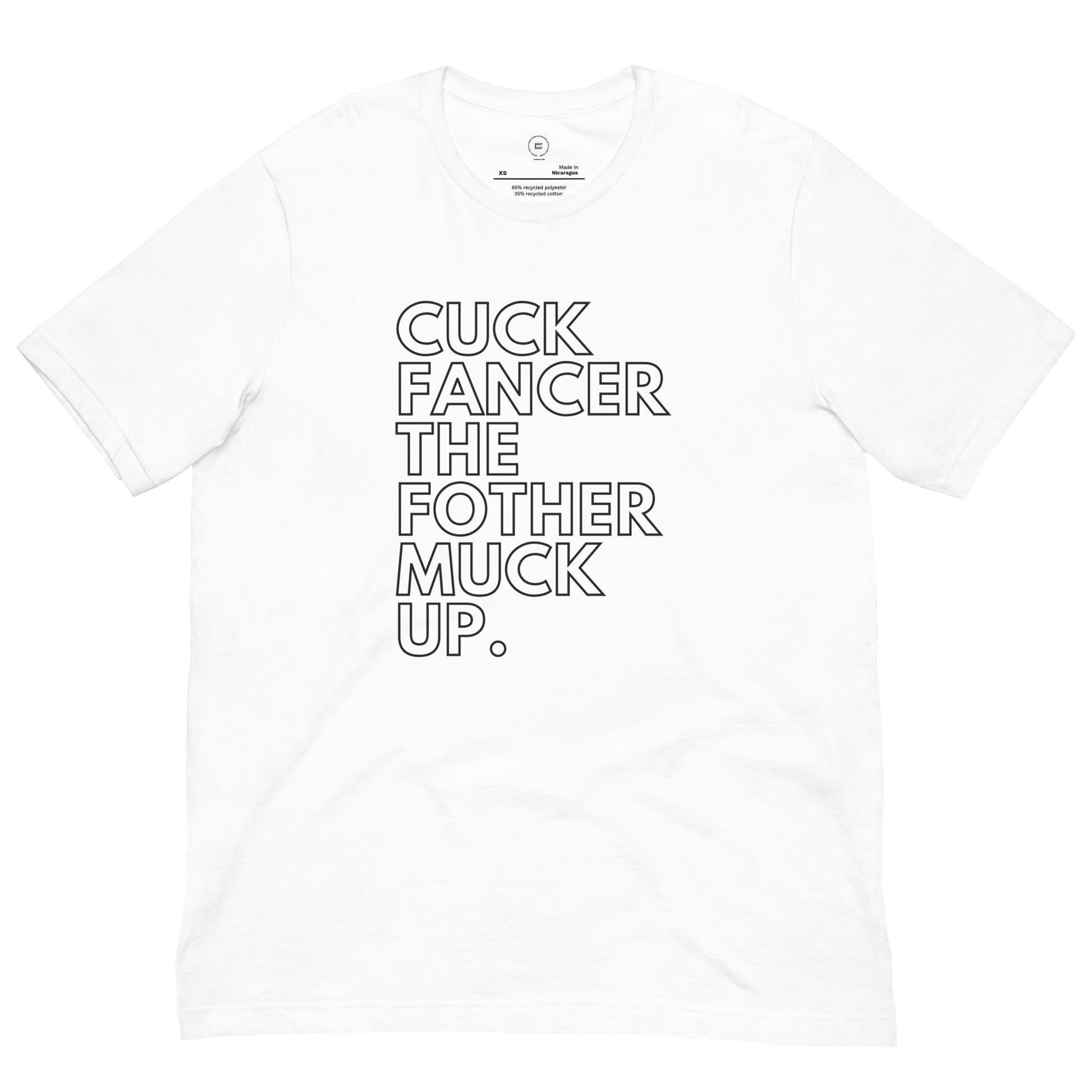 close up image of a white t shirt with typography that reads "cuck fancer the fothermuck up"