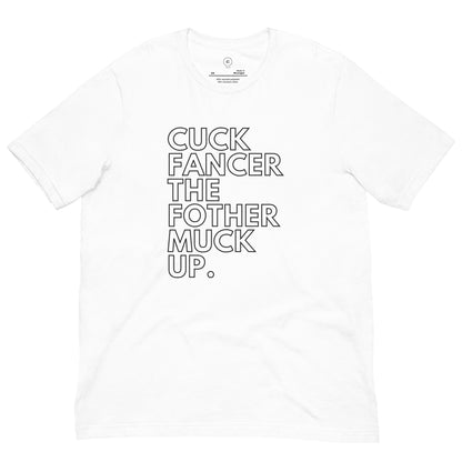 close up image of a white t shirt with typography that reads "cuck fancer the fothermuck up"