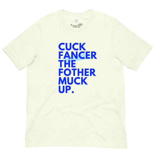 Neon t-shirt with bold royal blue letters that read "Cuck Fancer The Fothermuck Up"