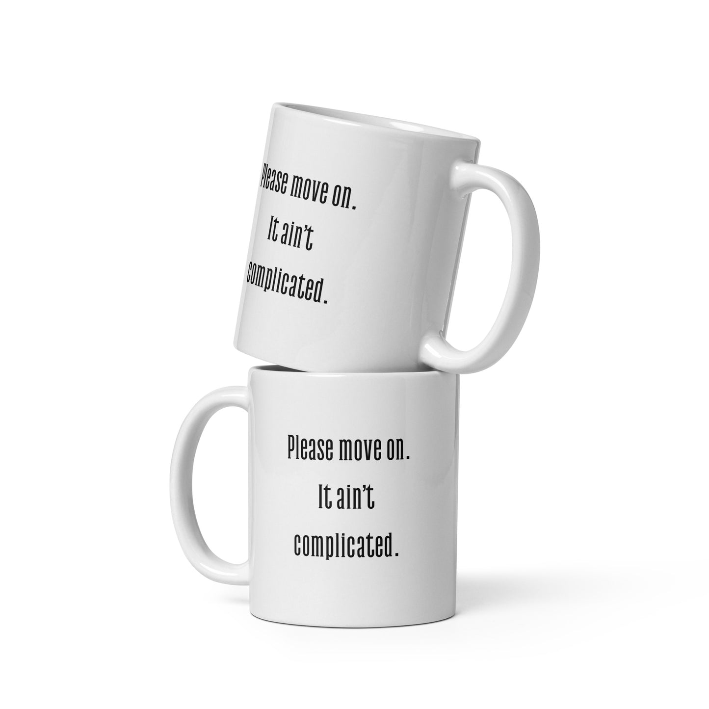 Please Move On It Ain't Complicated White Ceramic Mug