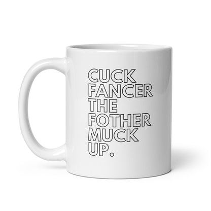 close up image of a white glossy mug with typography that reads "cuck fancer the fothermuck up"