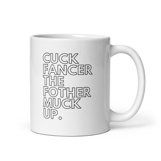 close up image of a white glossy mug with typography that reads "cuck fancer the fothermuck up"